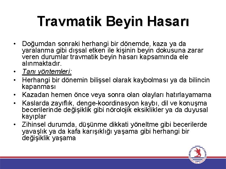 Travmatik Beyin Hasarı • Doğumdan sonraki herhangi bir dönemde, kaza ya da yaralanma gibi