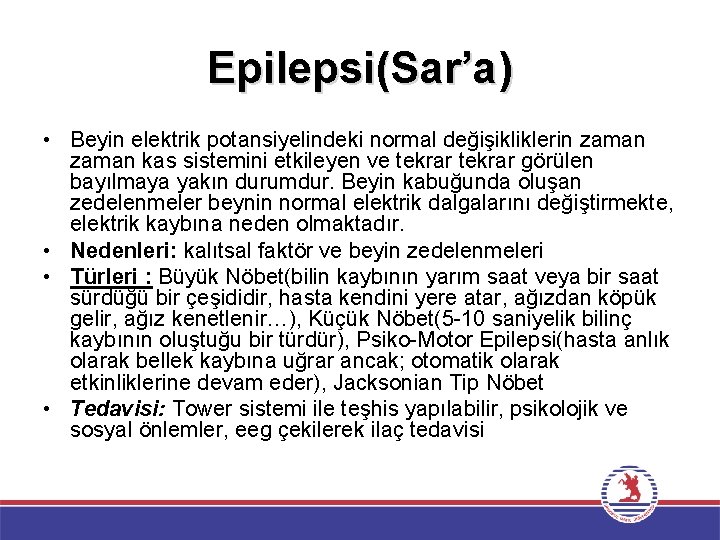 Epilepsi(Sar’a) • Beyin elektrik potansiyelindeki normal değişikliklerin zaman kas sistemini etkileyen ve tekrar görülen