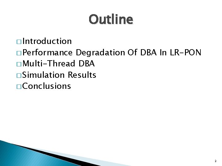 Outline � Introduction � Performance Degradation Of DBA In LR-PON � Multi-Thread DBA �