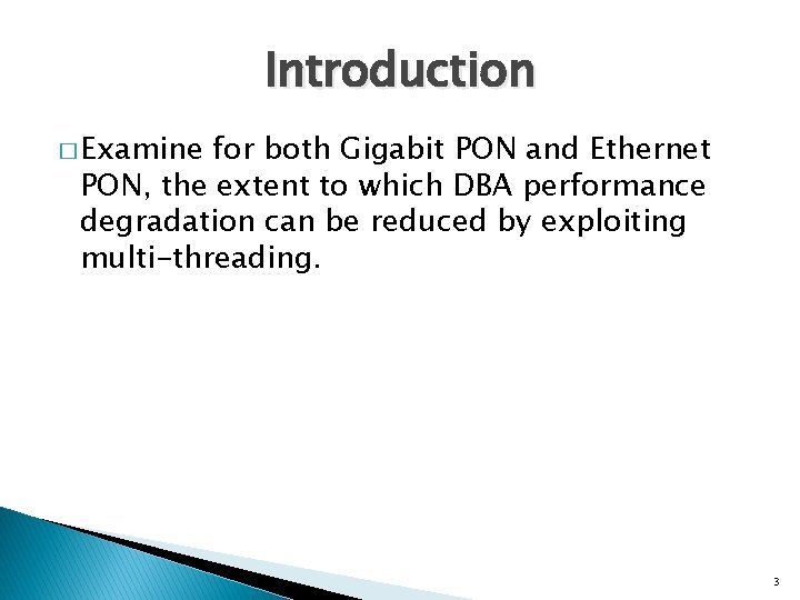 Introduction � Examine for both Gigabit PON and Ethernet PON, the extent to which