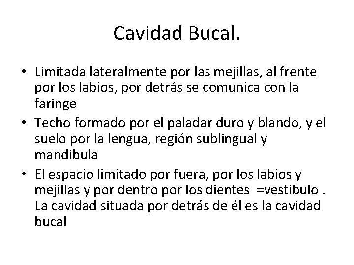 Cavidad Bucal. • Limitada lateralmente por las mejillas, al frente por los labios, por