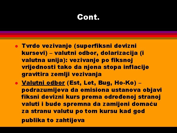 Cont. l l Tvrdo vezivanje (superfiksni devizni kursevi) – valutni odbor, dolarizacija (i valutna