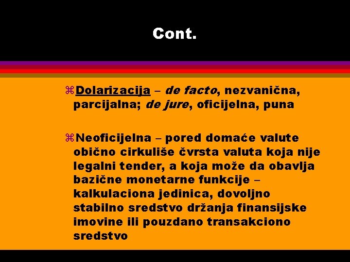 Cont. z. Dolarizacija – de facto, nezvanična, parcijalna; de jure, oficijelna, puna z. Neoficijelna