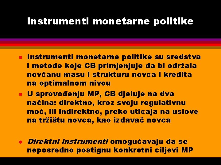 Instrumenti monetarne politike l l l Instrumenti monetarne politike su sredstva i metode koje