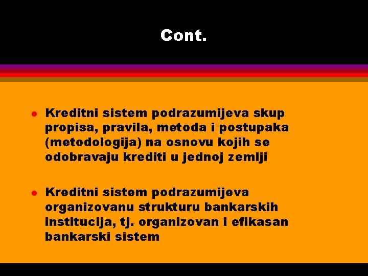 Cont. l l Kreditni sistem podrazumijeva skup propisa, pravila, metoda i postupaka (metodologija) na