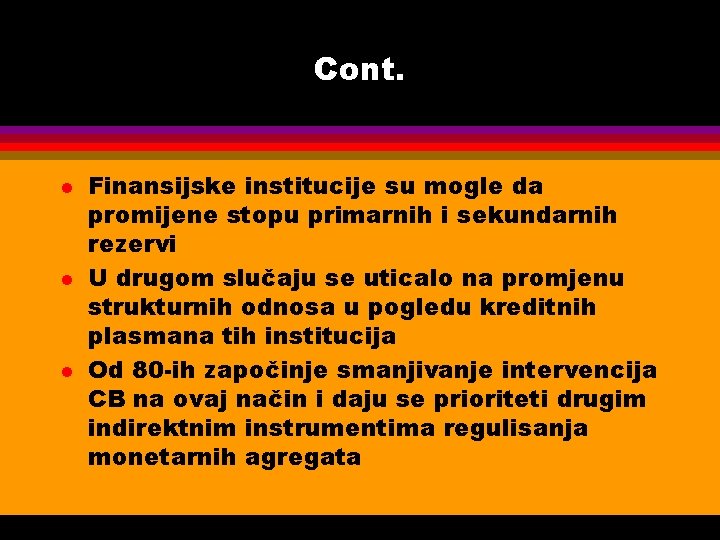 Cont. l l l Finansijske institucije su mogle da promijene stopu primarnih i sekundarnih