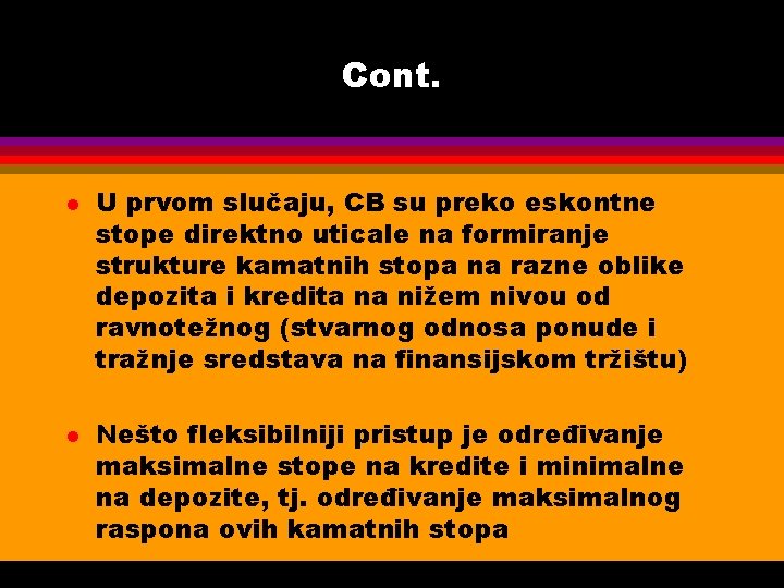 Cont. l l U prvom slučaju, CB su preko eskontne stope direktno uticale na