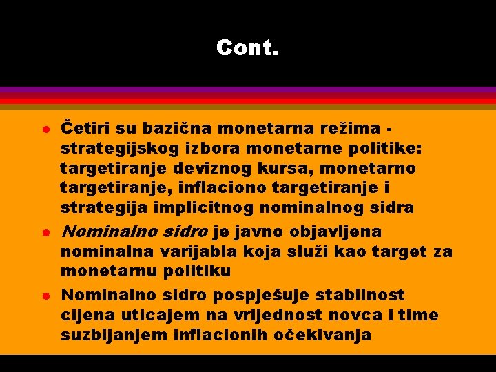 Cont. l l l Četiri su bazična monetarna režima strategijskog izbora monetarne politike: targetiranje