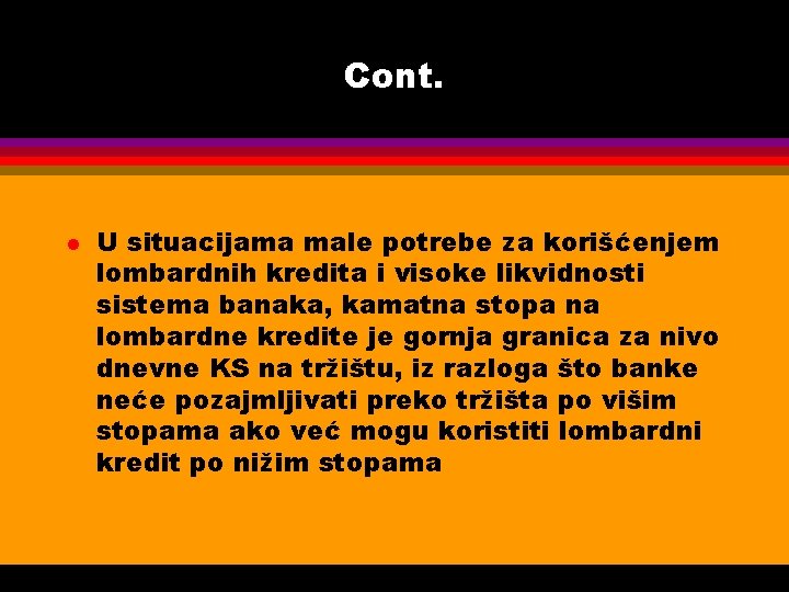 Cont. l U situacijama male potrebe za korišćenjem lombardnih kredita i visoke likvidnosti sistema