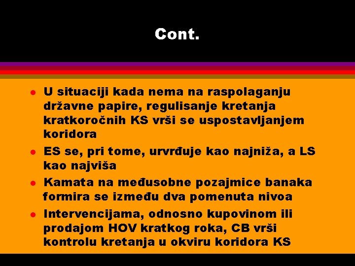 Cont. l l U situaciji kada nema na raspolaganju državne papire, regulisanje kretanja kratkoročnih