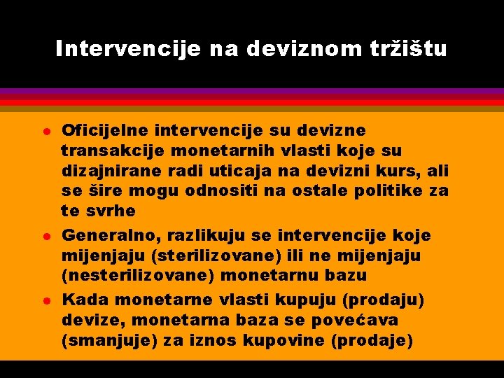 Intervencije na deviznom tržištu l l l Oficijelne intervencije su devizne transakcije monetarnih vlasti