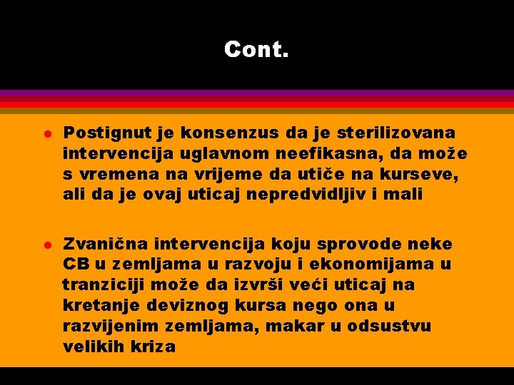 Cont. l l Postignut je konsenzus da je sterilizovana intervencija uglavnom neefikasna, da može