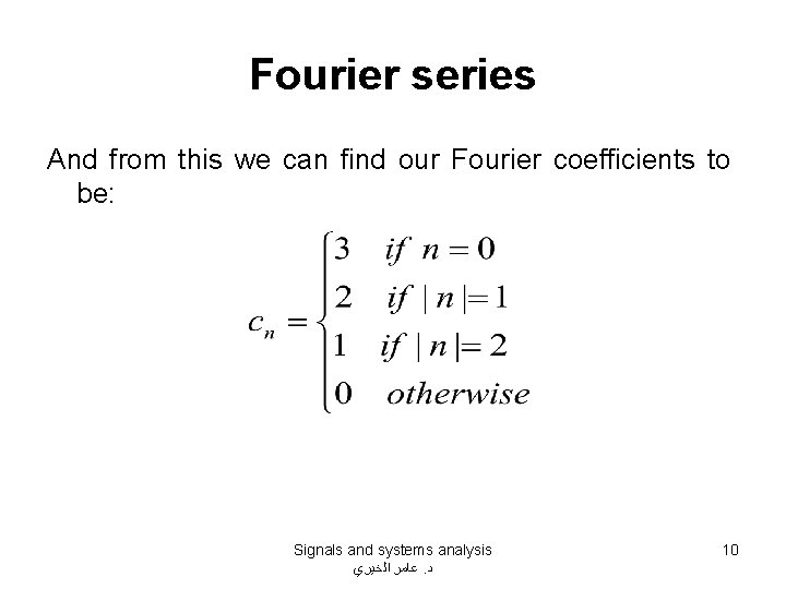 Fourier series And from this we can find our Fourier coefficients to be: Signals Fourier series And from this we can find our Fourier coefficients to be: Signals