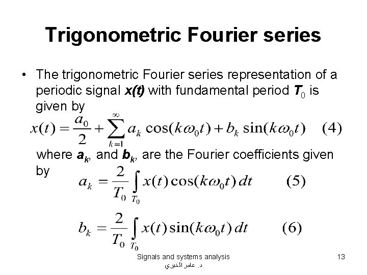 Trigonometric Fourier series • The trigonometric Fourier series representation of a periodic signal x(t) Trigonometric Fourier series • The trigonometric Fourier series representation of a periodic signal x(t)