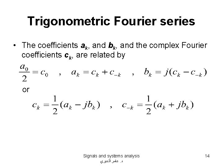 Trigonometric Fourier series • The coefficients ak, and bk, and the complex Fourier coefficients Trigonometric Fourier series • The coefficients ak, and bk, and the complex Fourier coefficients