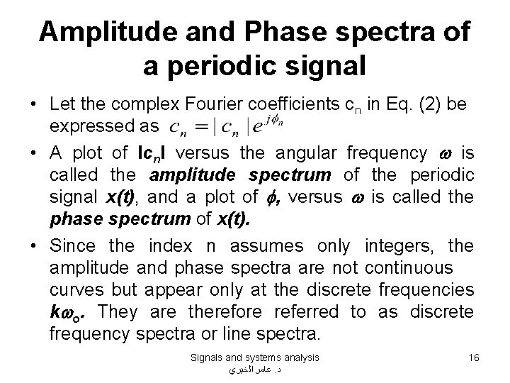 Amplitude and Phase spectra of a periodic signal • Let the complex Fourier coefficients Amplitude and Phase spectra of a periodic signal • Let the complex Fourier coefficients