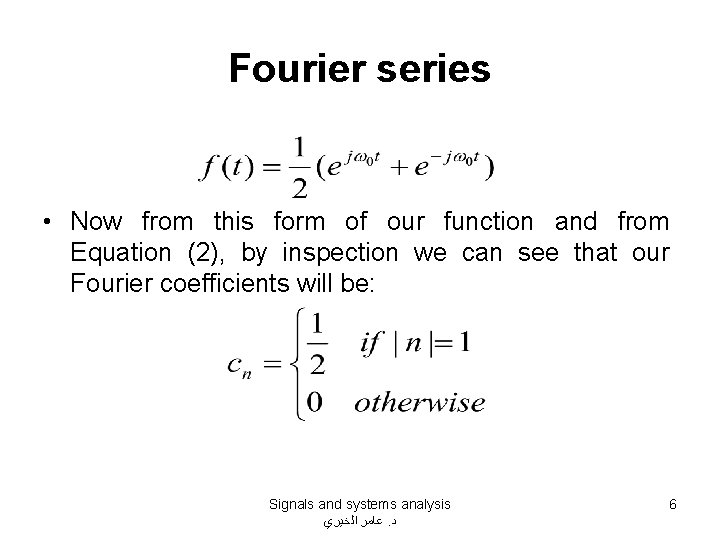 Fourier series • Now from this form of our function and from Equation (2), Fourier series • Now from this form of our function and from Equation (2),