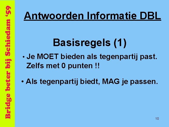 Antwoorden Informatie DBL Basisregels (1) • Je MOET bieden als tegenpartij past. Zelfs met