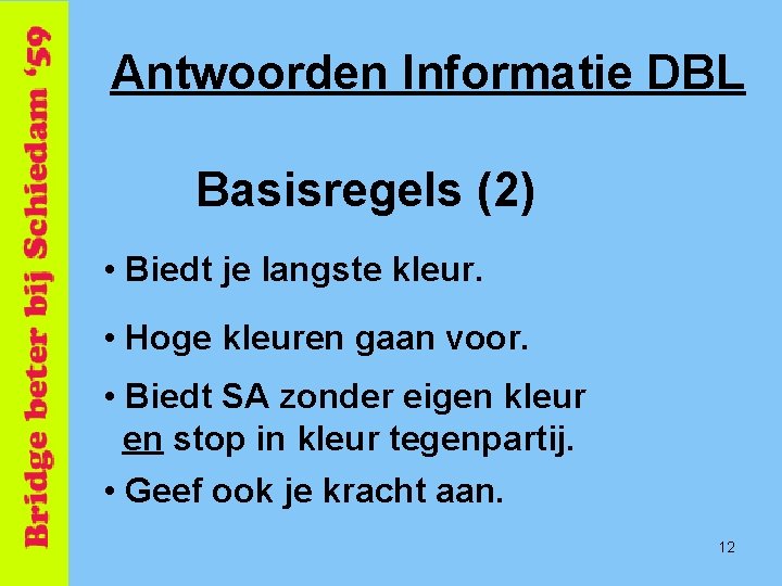 Antwoorden Informatie DBL Basisregels (2) • Biedt je langste kleur. • Hoge kleuren gaan