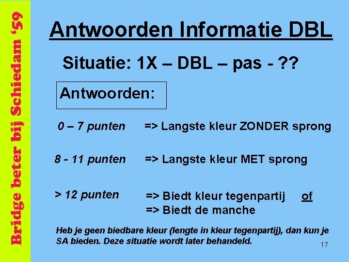 Antwoorden Informatie DBL Situatie: 1 X – DBL – pas - ? ? Antwoorden: