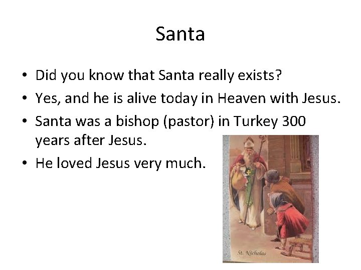 Santa • Did you know that Santa really exists? • Yes, and he is