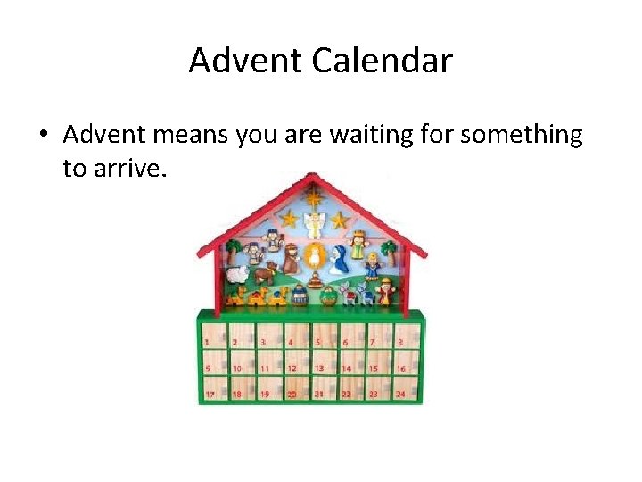 Advent Calendar • Advent means you are waiting for something to arrive. 