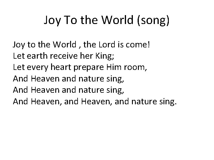 Joy To the World (song) Joy to the World , the Lord is come!