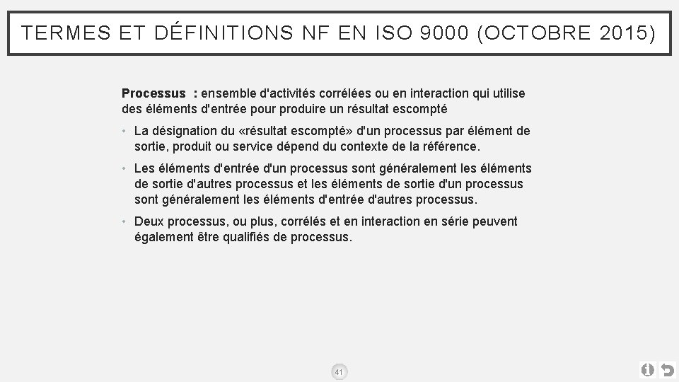 TERMES ET DÉFINITIONS NF EN ISO 9000 (OCTOBRE 2015) Processus : ensemble d'activités corrélées