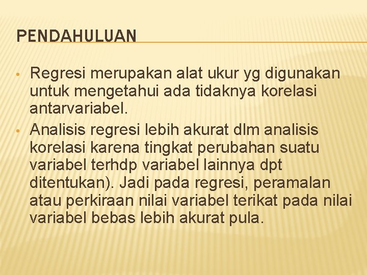 PENDAHULUAN • • Regresi merupakan alat ukur yg digunakan untuk mengetahui ada tidaknya korelasi