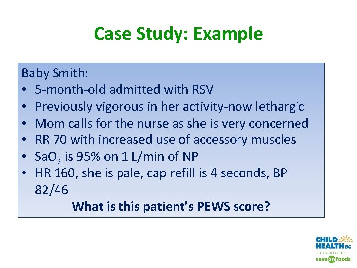 Case Study: Example Baby Smith: • 5 -month-old admitted with RSV • Previously vigorous