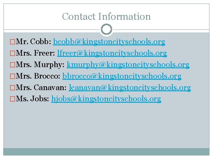 Contact Information �Mr. Cobb: bcobb@kingstoncityschools. org �Mrs. Freer: lfreer@kingstoncityschools. org �Mrs. Murphy: kmurphy@kingstoncityschools. org