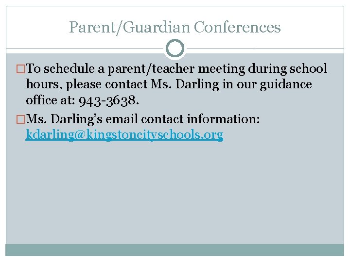 Parent/Guardian Conferences �To schedule a parent/teacher meeting during school hours, please contact Ms. Darling