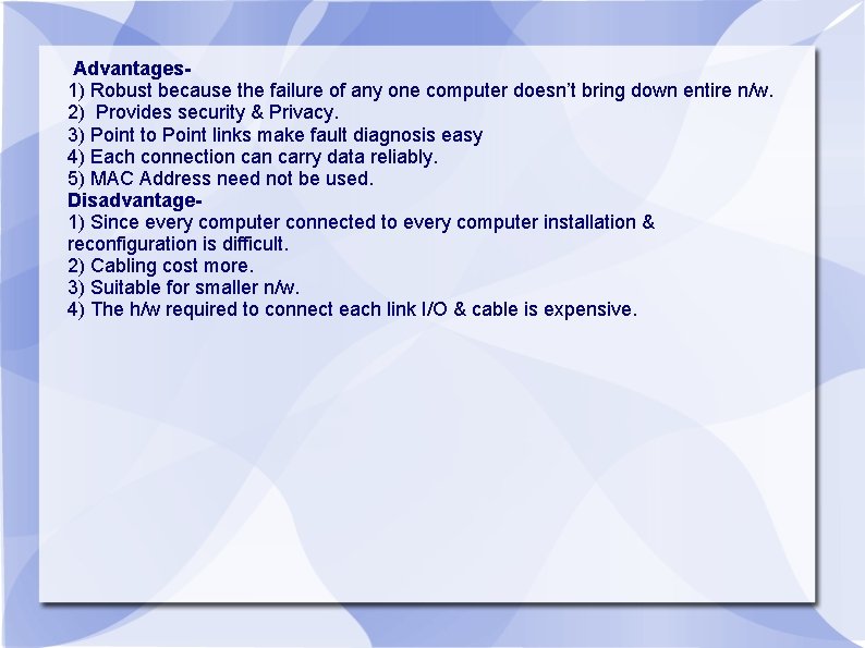 Advantages 1) Robust because the failure of any one computer doesn’t bring down entire