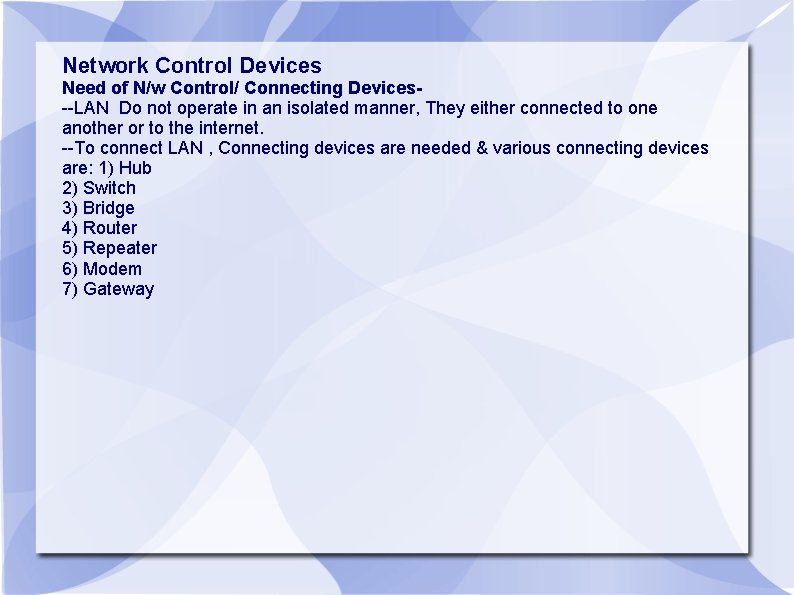 Network Control Devices Need of N/w Control/ Connecting Devices--LAN Do not operate in an