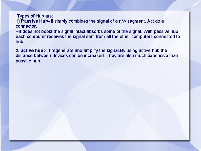 Types of Hub are: 1) Passive Hub- it simply combines the signal of a