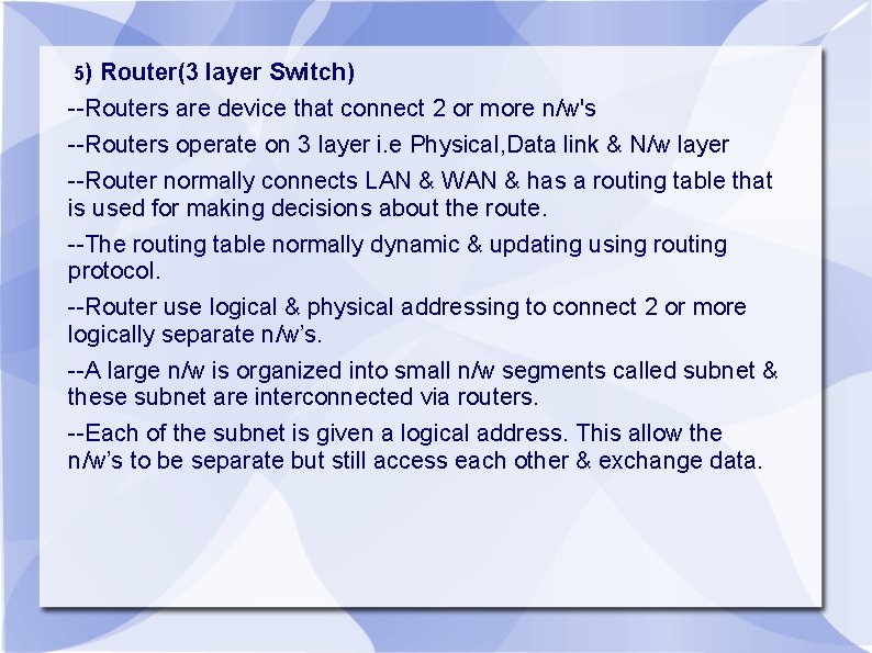 5) Router(3 layer Switch) --Routers are device that connect 2 or more n/w's --Routers