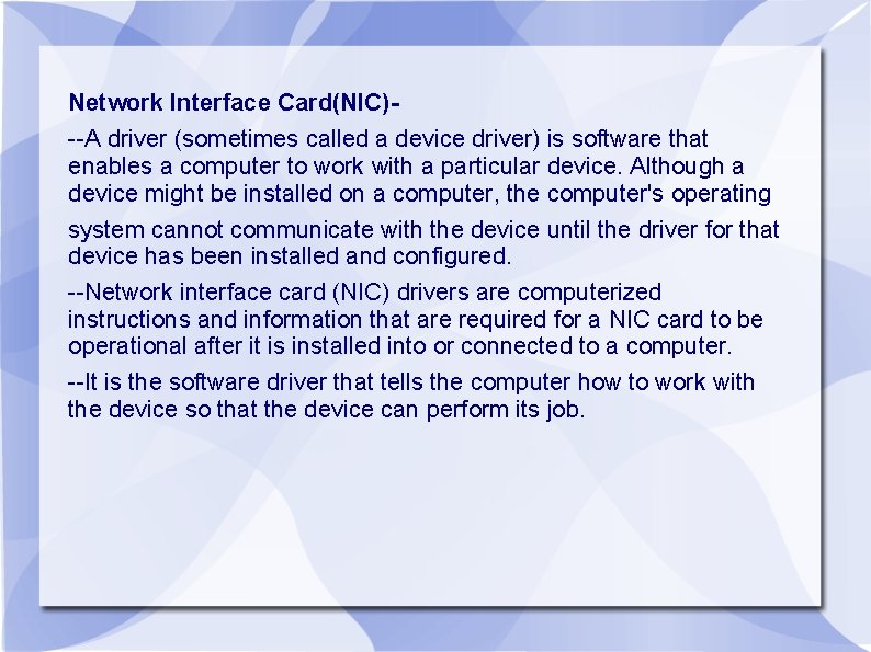 Network Interface Card(NIC)--A driver (sometimes called a device driver) is software that enables a