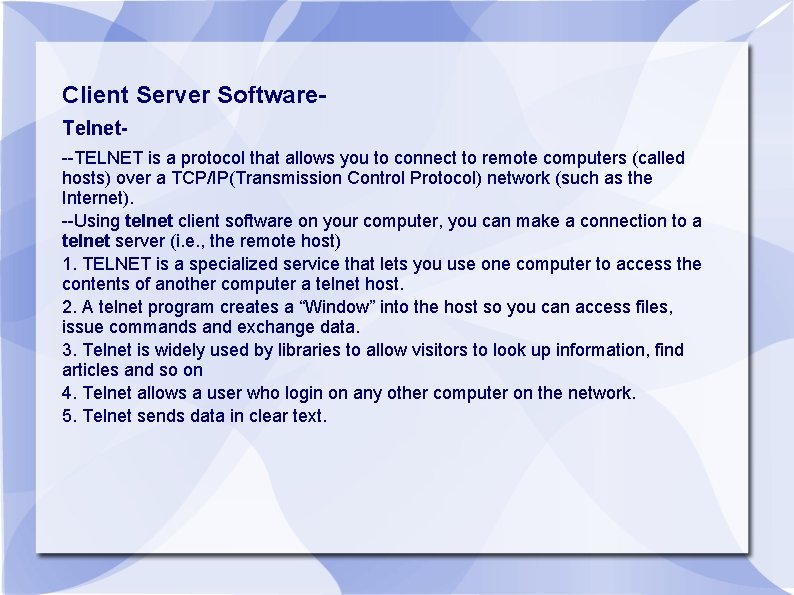 Client Server Software. Telnet--TELNET is a protocol that allows you to connect to remote