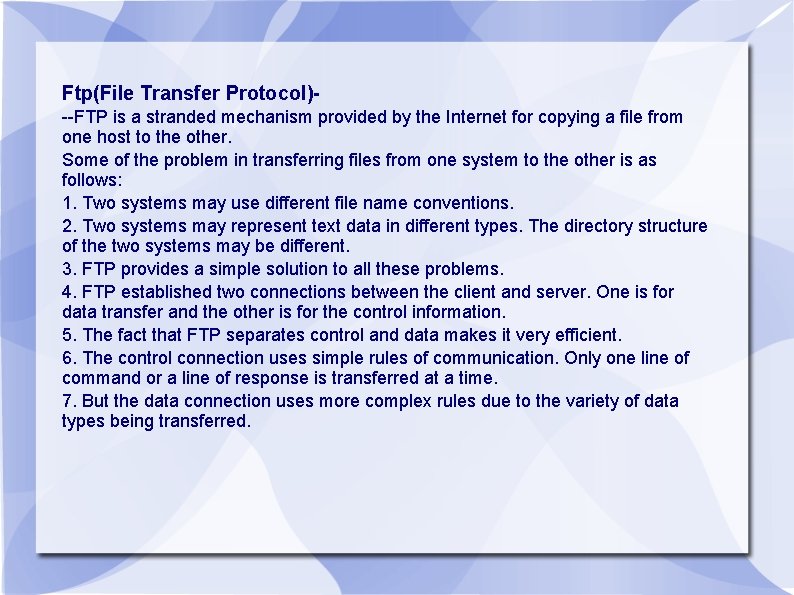 Ftp(File Transfer Protocol)--FTP is a stranded mechanism provided by the Internet for copying a