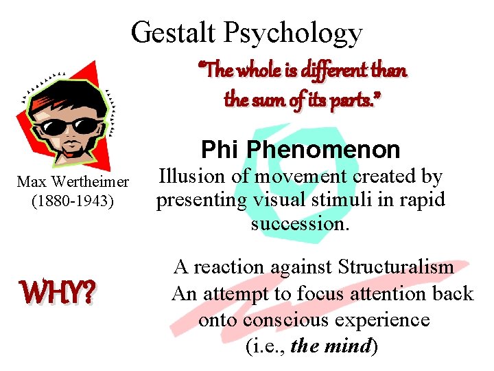 Gestalt Psychology “The whole is different than the sum of its parts. ” Phi