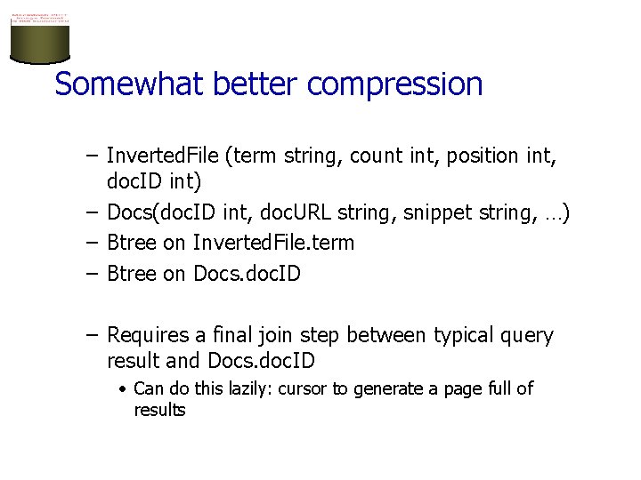 Somewhat better compression – Inverted. File (term string, count int, position int, doc. ID