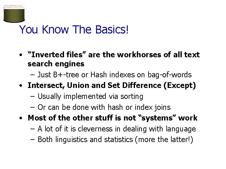 You Know The Basics! • “Inverted files” are the workhorses of all text search