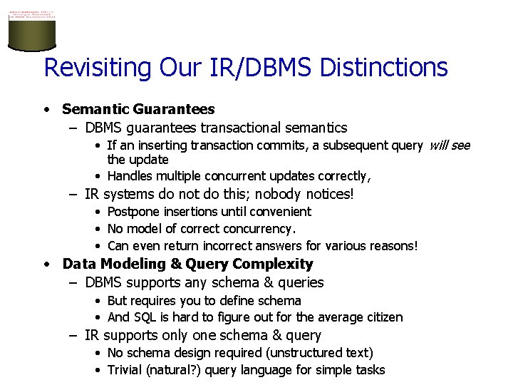 Revisiting Our IR/DBMS Distinctions • Semantic Guarantees – DBMS guarantees transactional semantics • If