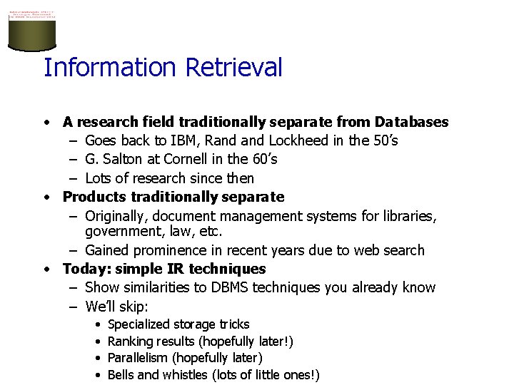 Information Retrieval • A research field traditionally separate from Databases – Goes back to