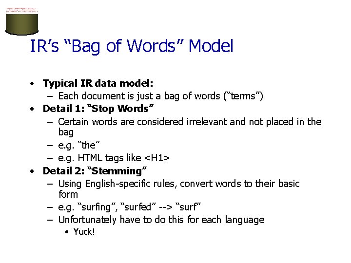 IR’s “Bag of Words” Model • Typical IR data model: – Each document is