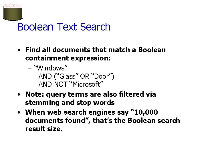 Boolean Text Search • Find all documents that match a Boolean containment expression: –