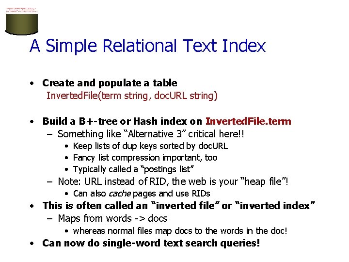 A Simple Relational Text Index • Create and populate a table Inverted. File(term string,