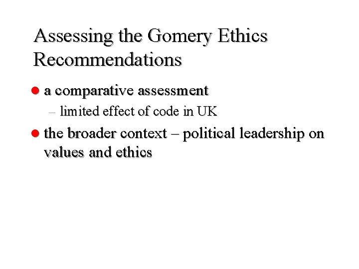 Assessing the Gomery Ethics Recommendations l a comparative assessment – limited effect of code