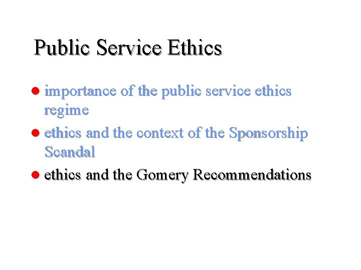 Public Service Ethics l importance of the public service ethics regime l ethics and