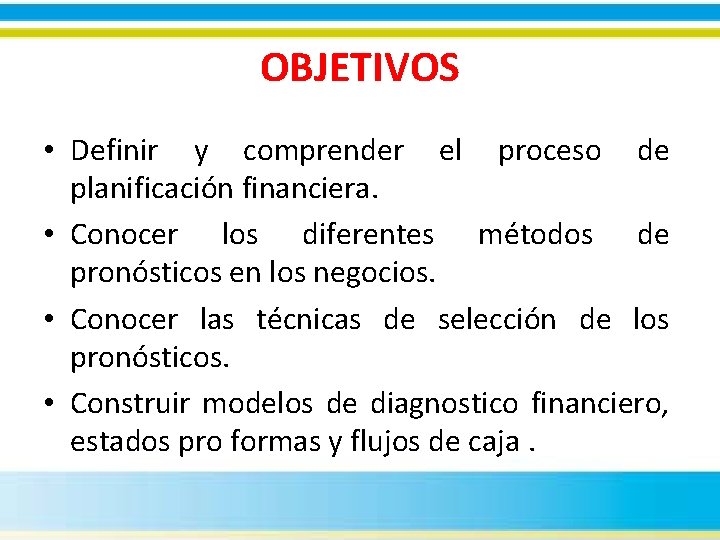 OBJETIVOS • Definir y comprender el proceso de planificación financiera. • Conocer los diferentes